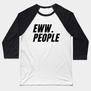 eww . people Baseball T-Shirt